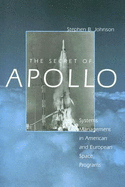 The Secret of Apollo: Systems Management in American and European Space Programs - Johnson, Stephen B, Professor