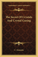 The Secret Of Crystals And Crystal Gazing