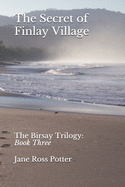 The Secret of Finlay Village: The Birsay Trilogy: Book Three