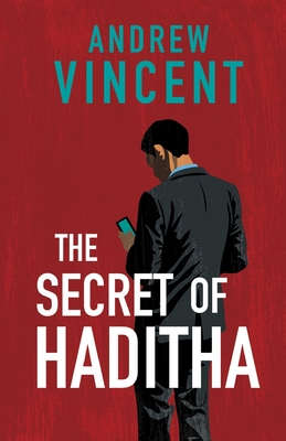The Secret of Haditha - Vincent, Andrew