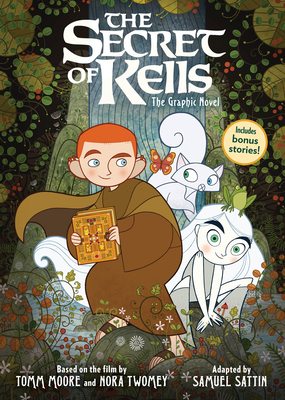 The Secret of Kells: The Graphic Novel - Moore, Tomm (Creator), and Twomey, Nora (Creator), and Sattin, Samuel (Adapted by)