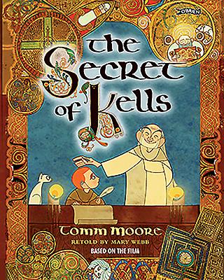 The Secret of Kells - Moore, Tomm, and Webb, Mary (Retold by)