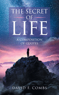 The Secret of Life: A Composition of Quotes