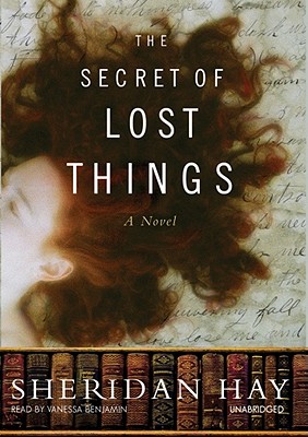 The Secret of Lost Things - Hay, Sheridan, and Benjamin, Vanessa (Read by)