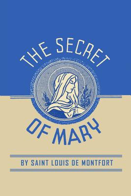 The Secret of Mary - Louis de Montfort, and St Louis de Monfort, and Louis-Marie Grignion De Montfort