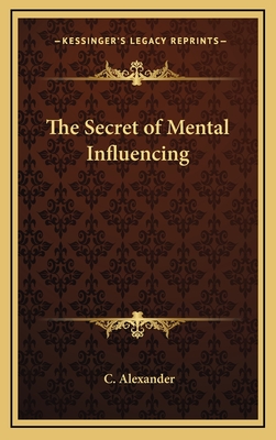 The Secret of Mental Influencing - Alexander, C