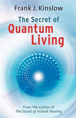 The Secret of Quantum Living - Kinslow, Frank Joseph