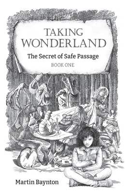 The Secret of Safe Passage: A Bold Reimagining of Alice in Wonderland for the 21st Century - Baynton, Martin
