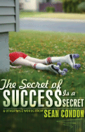 The Secret of Success Is a Secret: & Other Wise Words from Sean Condon