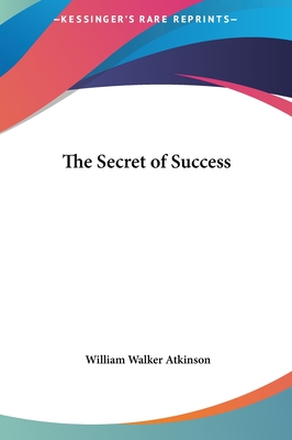 The Secret of Success - Atkinson, William Walker