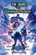 The Secret of Superhero Academy: Easy Chapter Books for 3rd, 4th, and 5th Graders