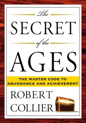 The Secret of the Ages: The Master Code to Abundance and Achievement - Collier, Robert