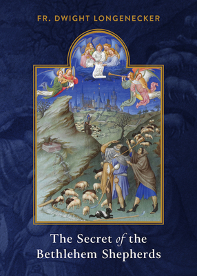 The Secret of the Bethlehem Shepherds - Longenecker, Fr Dwight