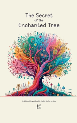 The Secret of the Enchanted Tree And Other Bilingual Spanish-English Stories for Kids - Bilingual, Pomme