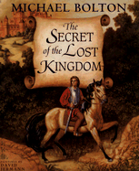 The Secret of the Lost Kingdom - Bolton, Michael