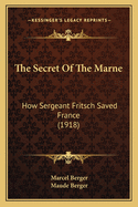 The Secret of the Marne: How Sergeant Fritsch Saved France (1918)