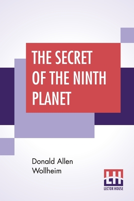 The Secret Of The Ninth Planet: A Science Fiction Novel - Wollheim, Donald Allen