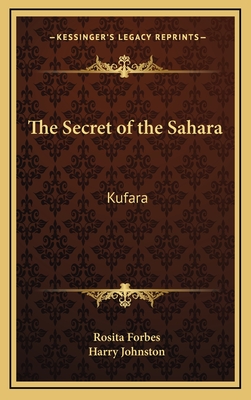 The Secret of the Sahara: Kufara - Forbes, Rosita, and Johnston, Harry, Sir (Introduction by)