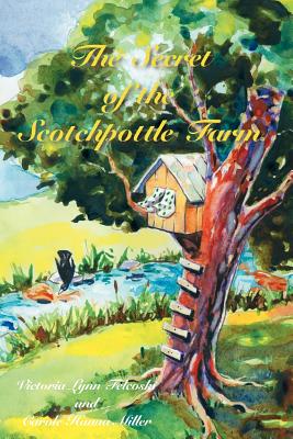 The Secret of the Scotchpottle Farm - Felcoski, Victoria Lynn, and Miller, Carole Hanna