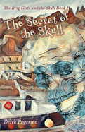 The Secret of the Skull: The Brig Girls and the Skull Book 1