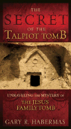 The Secret of the Talpiot Tomb: Unravelling the Mystery of the Jesus Family Tomb