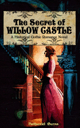 The Secret of Willow Castle: A Historical Gothic Romance Novel
