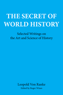 The Secret of World History: Selected Writings on the Art and Science of History