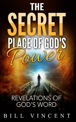 The Secret Place of God's Power: Revelations of God's Word - Vincent, Bill