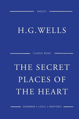 The Secret Places Of The Heart - Wells, H G