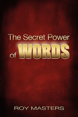 The Secret Power of WORDS - Masters, Roy