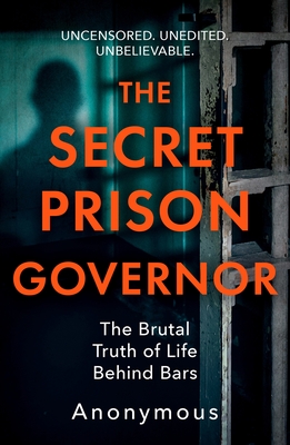 The Secret Prison Governor: The Brutal Truth of Life Behind Bars - Governor, The Secret Prison