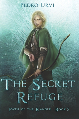 The Secret Refuge: (Path of the Ranger Book 5) - Urvi, Pedro