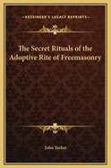 The Secret Rituals of the Adoptive Rite of Freemasonry