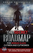 The Secret Roadmap for World-Class Cutmen and Cutwomen: Start Your Career in Mixed Martial Arts, Boxing, And Muay Thai Now!