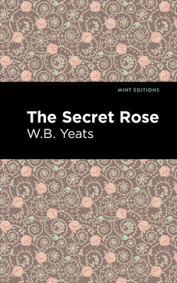 The Secret Rose: Love Poems - Yeats, William Butler, and Editions, Mint (Contributions by)