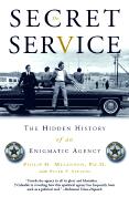 The Secret Service: The Hidden History of an Enigmatic Agency - Melanson Ph D, Philip H, and Stevens, Peter F