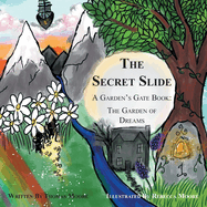 The Secret Slide: A Garden's Gate Book: The Garden of Dreams