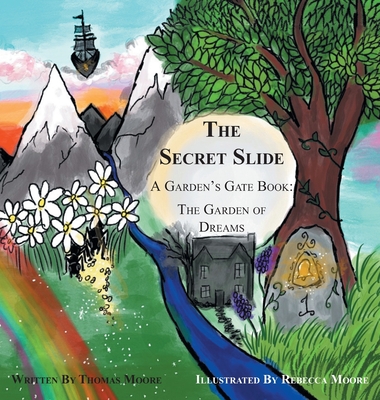 The Secret Slide: A Garden's Gate Book: The Garden of Dreams - Moore, Thomas