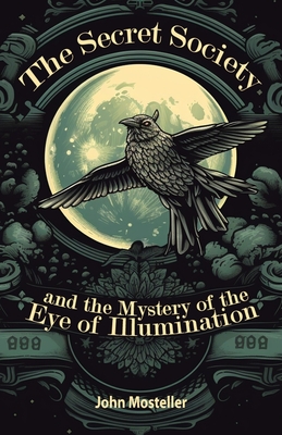 The Secret Society: and the mystery of the Eye of Illumination - de Santiago, Lei Lani (Editor), and Mosteller, John T