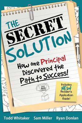 The Secret Solution: How One Principal Discovered the Path to Success - Whitaker, Todd, and Miller, Sam, and Donlan, Ryan