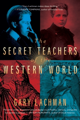 The Secret Teachers of the Western World - Lachman, Gary