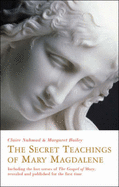 The Secret Teachings of Mary Magdalene: Including the Lost Verses of The Gospel of Mary, Revealed and Published for the First Time - Nahmad, Claire, and Bailey, Margaret