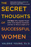 The Secret Thoughts of Successful Women: And Men: Why Capable People Suffer from Impostor Syndrome and How to Thrive in Spite of It