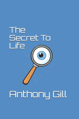 The Secret To Life - Gill, Anthony