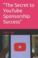 "The Secret to YouTube Sponsorship Success"