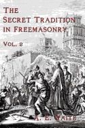 The Secret Tradition in Freemasonry: Vol. 2