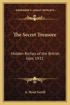 The Secret Treasure: Hidden Riches of the British Isles 1931 - Verrill, A Hyatt