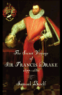 The Secret Voyage of Sir Francis Drake 1577-1580