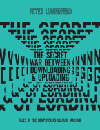 The Secret War Between Downloading and Uploading: Tales of the Computer as Culture Machine