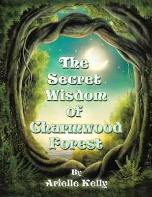 The Secret Wisdom of Charmwood Forest - Kelly, Arielle